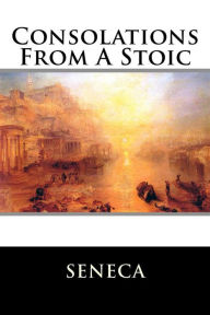 Title: Consolations from a Stoic, Author: Seneca