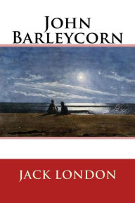 Title: John Barleycorn, Author: Jack London