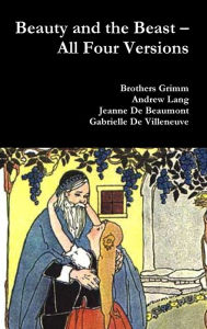 Title: Beauty and the Beast - All Four Versions, Author: Brothers Grimm