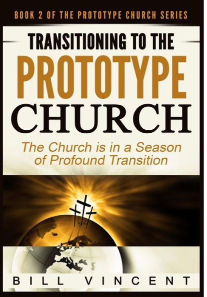 Transitioning to The Prototype Church: Church Is a Season of Profound Transition