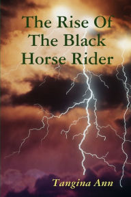 Title: The Rise Of The Black Horse Rider, Author: Tangina Ann