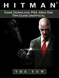 Title: Hitman 2 Game Download, PS4, Xbox One, Tips, Guide Unofficial, Author: Weeland