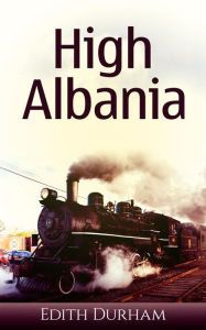 Title: High Albania, Author: Edith Durham