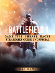 Title: Battlefield 1 Game Tips, Cheats, Hacks Strategies Guide Unofficial, Author: Jazzy Pecada