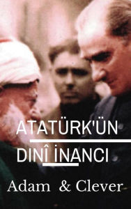 Title: Atatürk'ün Dinî Inanci, Author: Adam Clever