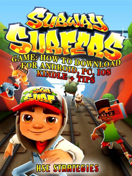 Subway Surfers Game: How to Download for Android, Pc, Ios, Kindle + Tips