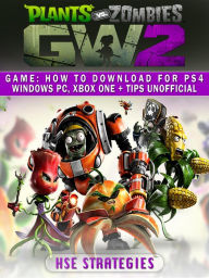 Title: Plants Vs Zombies Garden Warfare 2 Game: How to Download for PS4 Windows PC, Xbox One + Tips Unofficial, Author: Grupo Topacio