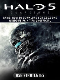 Title: Halo 5 Guardians Game: How to Download for Xbox One Windows PC + Tips Unofficial, Author: Saint-Petersburg Trio