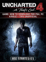 Title: Uncharted 4 a Thiefs End Game: How to Download for PS4, PC Kindle + Tips Unofficial, Author: Grupo Topacio