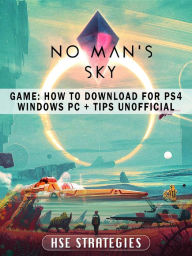 Title: No Mans Sky Game: How to Download for PS4 Windows PC + Tips Unofficial, Author: Grupo Topacio