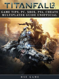 Title: Titanfall 2 Game Tips, Pc, Xbox, Ps4, Cheats Multiplayer Guide Unofficial, Author: Jazzy Pecada