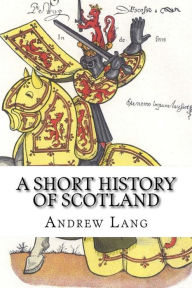 Title: A Short History of Scotland, Author: Andrew Lang