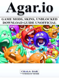 Title: Agar.io Game Mods, Skins, Unblocked Download Guide Unofficial, Author: Hein K” Tz