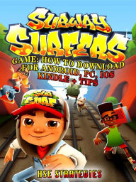 Title: Subway Surfers Game: How to Download for Android, Pc, Ios, Kindle + Tips, Author: Grupo Topacio