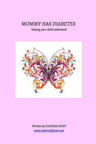 Title: Mommy Has Diabetes: helping your child understand, Author: Vanessa Bost