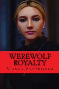 Electronic books download Werewolf Royalty  (English Edition) by Vianka Van Bokkem 9781366447791