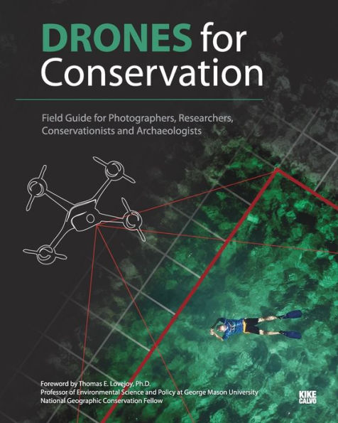 Drones for Conservation - Field Guide for Photographers, Researchers, Conservationists and Archaeologists: Environmental Conservation & Heritage Preservation