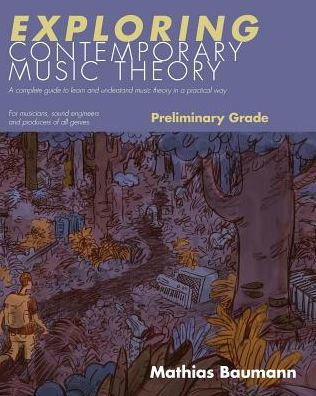 Exploring Contemporary Music Theory - Preliminary Grade: A complete guide to learn and understand music theory in a practical way