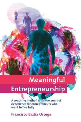Meaningful Entrepreneurship: A coaching method for entrepreneurs who want to live fully Paperback