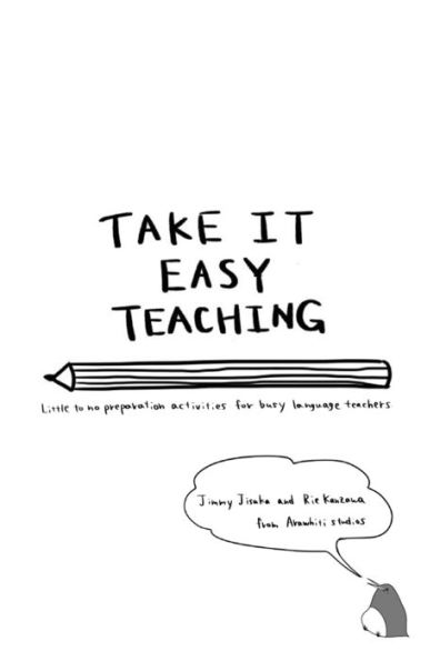 Take it Easy Teaching: Little to no preparation activities for busy language teachers