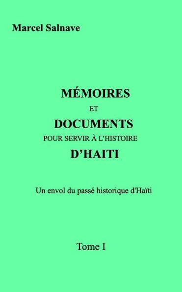 Mémoires et Documents Pour Servir A l'Histoire D'Haïti