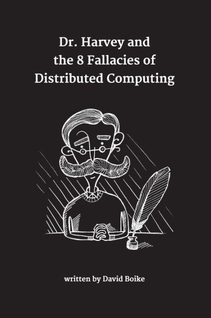 Dr. Harvey and the 8 Fallacies of Distributed Computing by David Boike ...