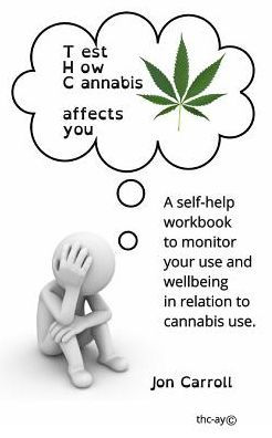 Test How Cannabis affects you (THC-ay): A self-help workbook to inform, question and monitor your cannabis use