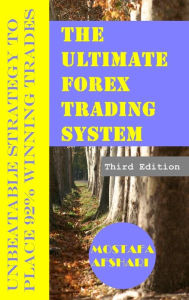 Title: The Ultimate Forex Trading System-Unbeatable Strategy to Place 92% Winning Trades, Author: Mostafa Afshari