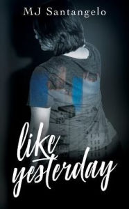 Title: Like Yesterday, Author: Mj Santangelo