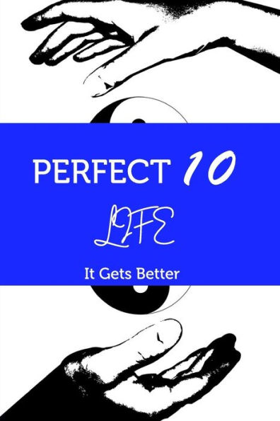 PERFECT 10 LIFE: It Gets Better