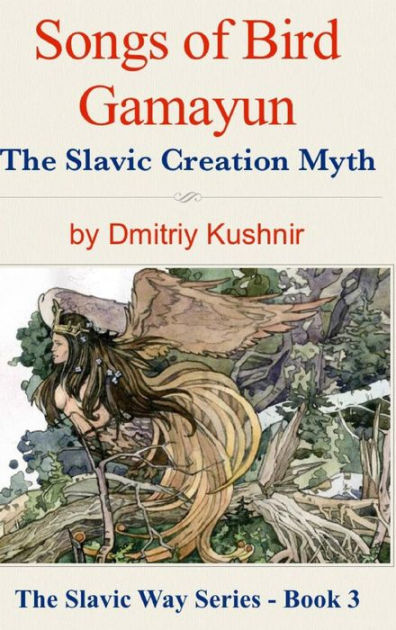 Songs of Bird Gamayun: The Slavic Creation Myth by Dmitriy Kushnir ...