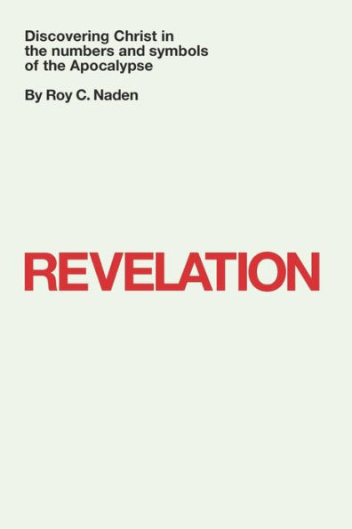 Revelation: Discovering Christ in the numbers and symbols of the Apocalypse: Discovering Christ in the numbers and symbols of the Apocalypse
