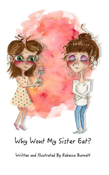 Why Wont My Sister Eat?: Explaining anorexia nervosa to young children in words they can understand.