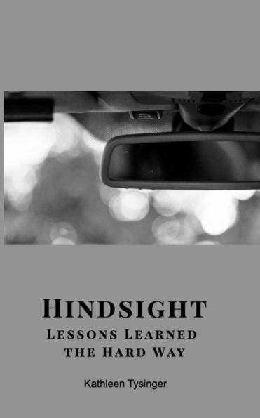 Hindsight: Lessons Learned the Hard Way