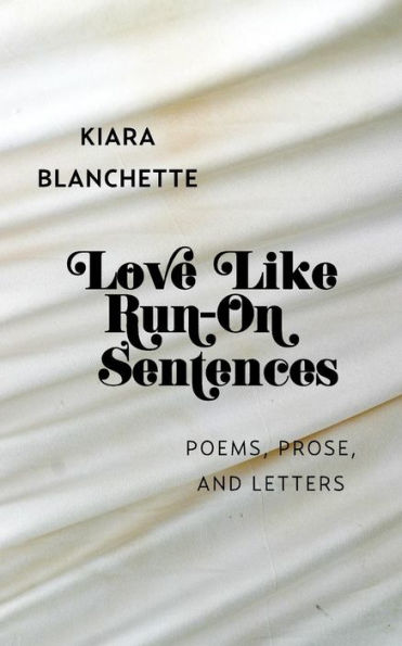 Love Like Run-On Sentences: Poems, Prose, And Letters