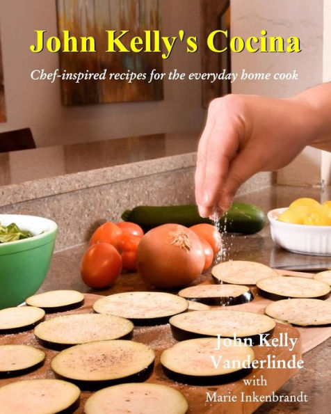 John Kelly's Cocina: Chef-inspired recipes for the everyday home cook