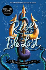 Rise of the Isle of the Lost (Descendants Series #3) (B&N Exclusive Edition)