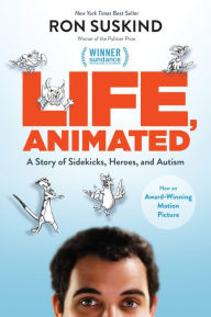 Title: Life, Animated: A Story of Sidekicks, Heroes, and Autism Now an Award Winning Motion Picture, Author: Ron Suskind