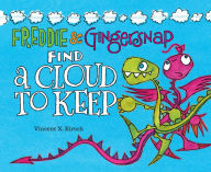 Title: Freddie & Gingersnap Find a Cloud to Keep (Freddie & Gingersnap Series #2), Author: Vincent X. Kirsch