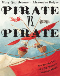 Title: Pirate vs. Pirate: The Terrific Tale of a Big, Blustery Maritime Match, Author: Mary Quattlebaum