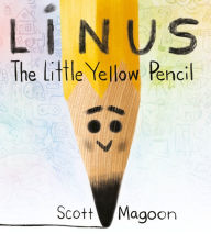 Title: Linus the Little Yellow Pencil, Author: Scott Magoon