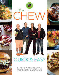 Title: The Chew Quick & Easy: Stress-Free Recipes for Every Occasion, Author: The Chew