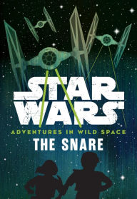 Title: The Snare (Star Wars Adventures in Wild Space Series #1), Author: Cavan Scott