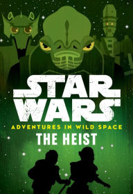 Title: The Heist (Star Wars Adventures in Wild Space Series #3), Author: Cavan Scott