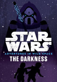 Title: Star Wars Adventures in Wild Space: The Darkness: Book 4, Author: Tom Huddleston