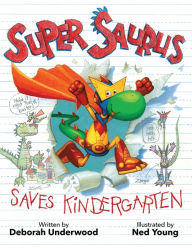 Title: Super Saurus Saves Kindergarten, Author: Deborah Underwood