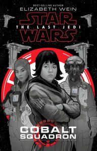 Title: Star Wars: The Last Jedi: Cobalt Squadron, Author: Elizabeth Wein