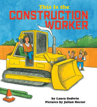 Title: This Is the Construction Worker, Author: Laura Godwin