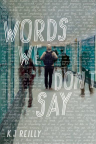 Title: Words We Don't Say, Author: K. J. Reilly