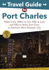 Title: Travel Guide to Port Charles: When to Go, Where to Live, Who to Love and Who to Never, Ever Cross in America's Most Dramatic City, Author: Lucy Coe